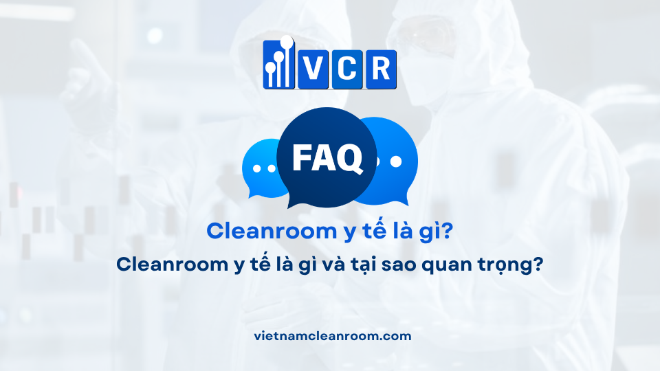 FAQ: Cleanroom y tế là gì và tại sao quan trọng?