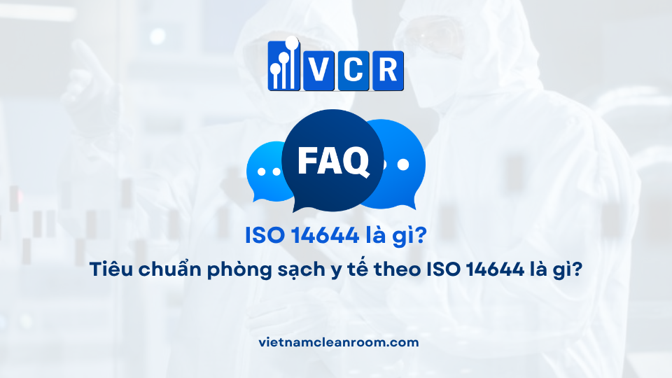 FAQ: Tiêu chuẩn phòng sạch y tế theo ISO 14644 là gì?