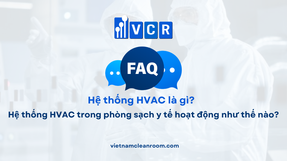 FAQ: Hệ thống HVAC trong phòng sạch y tế hoạt động như thế nào?