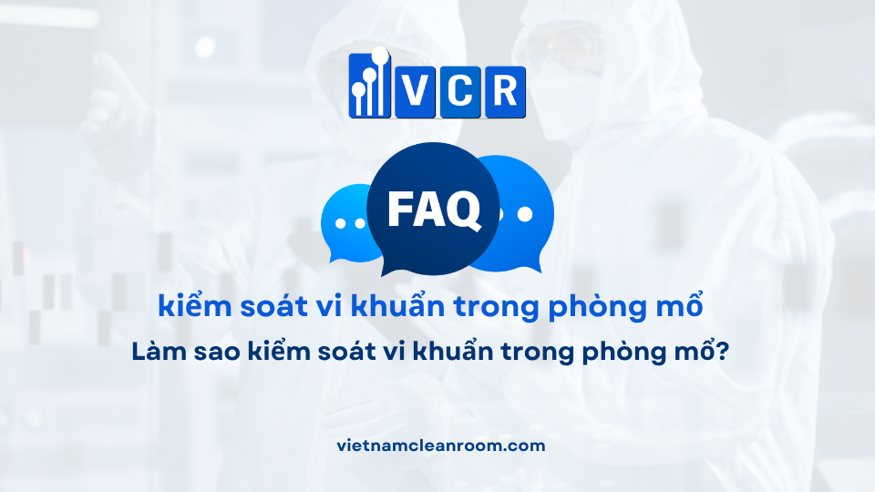 FAQ: Làm sao kiểm soát vi khuẩn trong phòng mổ?