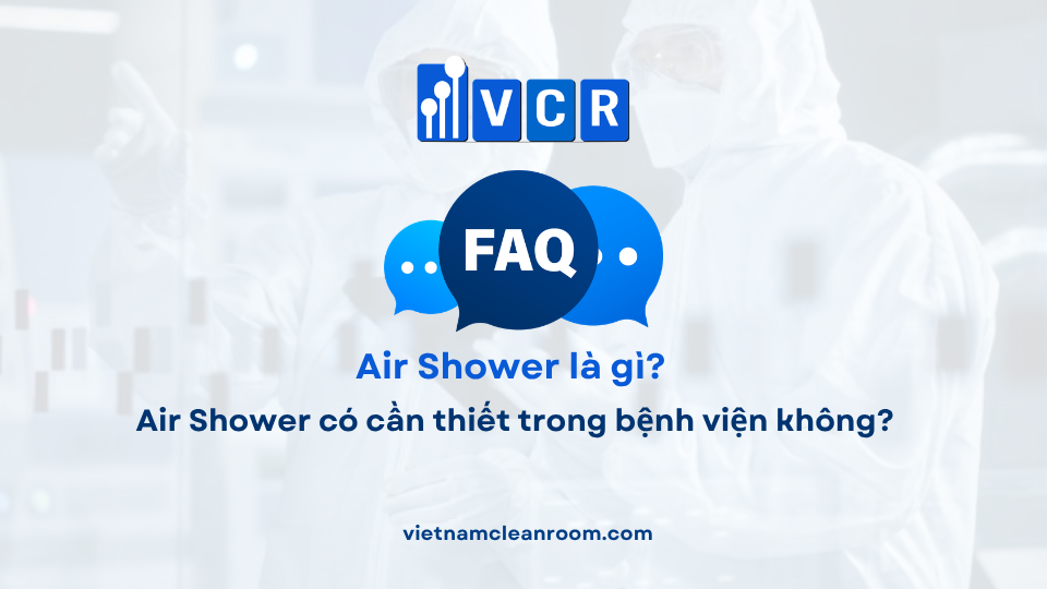 FAQ: Air Shower có cần thiết trong bệnh viện không?