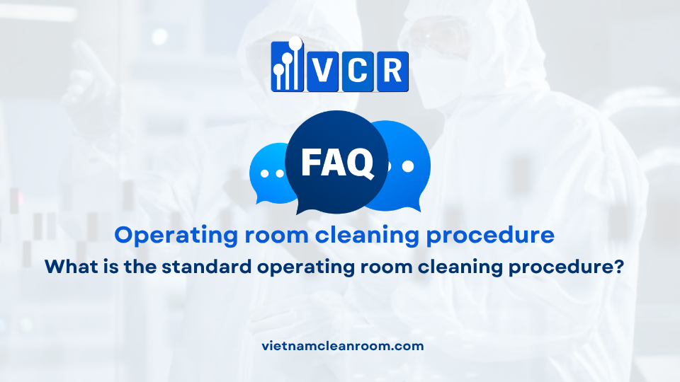 FAQ: What is the standard operating room cleaning procedure?