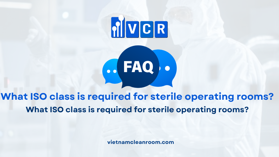 FAQ: What ISO class is required for sterile operating rooms?