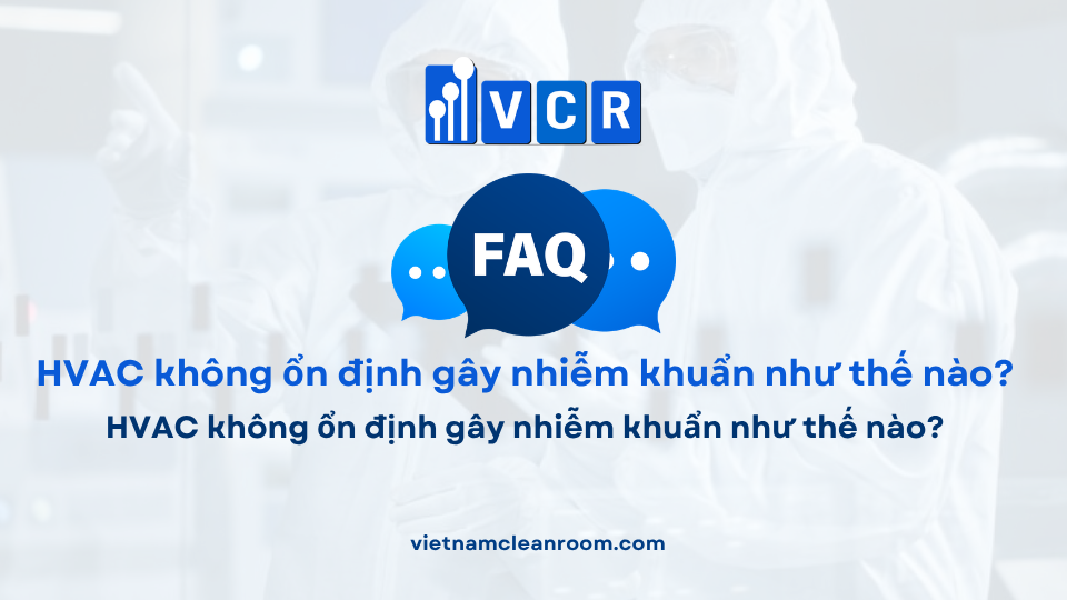FAQ: HVAC không ổn định gây nhiễm khuẩn như thế nào?
